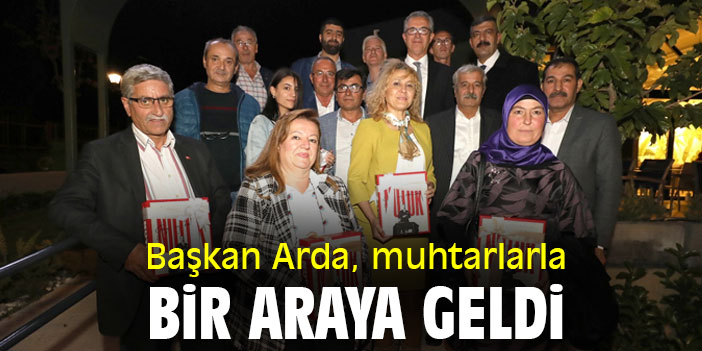 Başkan Arda, muhtarlarla bir araya geldi