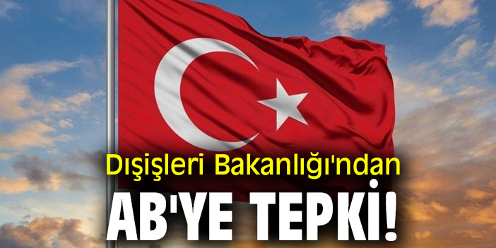 Dışişleri Bakanlığı'ndan AB'ye tepki!