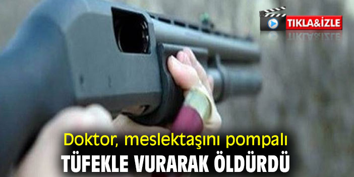 Doktor, meslektaşını pompalı tüfekle vurarak öldürdü
