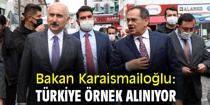 Bakan Karaismailoğlu: Türkiye örnek alınıyor
