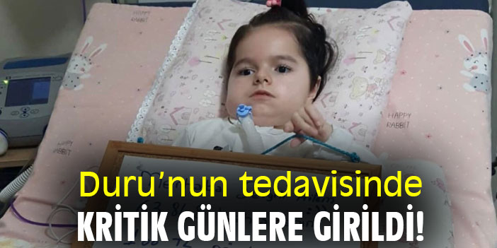 Duru’nun tedavisinde kritik günlere girildi