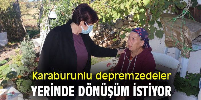 Karaburunlu depremzedeler yerinde dönüşüm istiyor