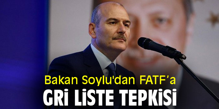 Bakan Soylu'dan FATF'a gri liste tepkisi