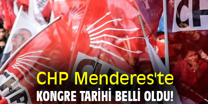 CHP Menderes'te kongre tarihi belli oldu!