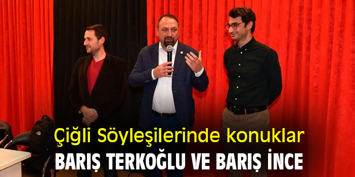 Çiğli Söyleşilerinde konuklar, Barış Terkoğlu ve Barış İnce