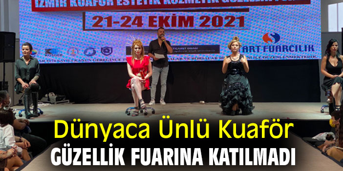 Dünyaca Ünlü Kuaför, Güzellik Fuarına katılmadı