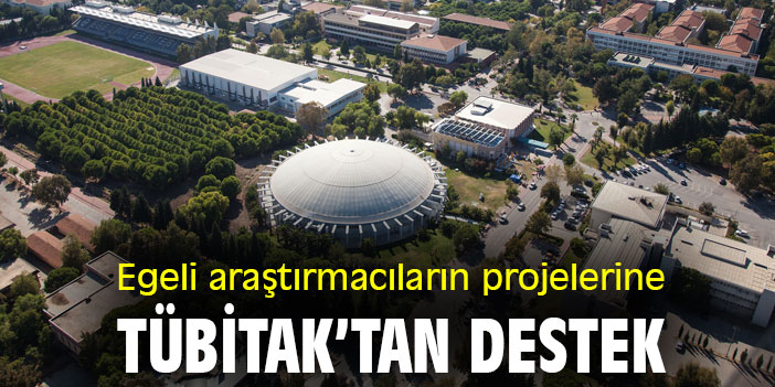 Egeli araştırmacıların projelerine TÜBİTAK’tan destek