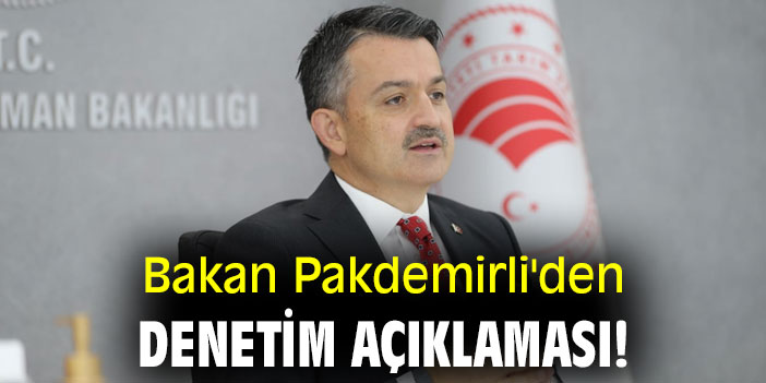 Bakan Pakdemirli'den denetim açıklaması!