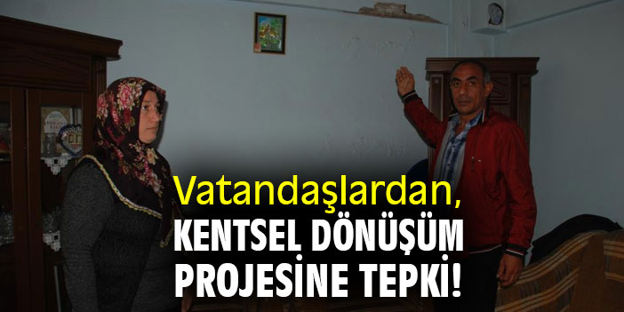 Vatandaşlardan, Kentsel Dönüşüm Projesine tepki!