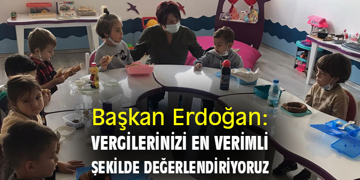 Başkan Erdoğan: Vergilerinizi en verimli şekilde değerlendiriyoruz