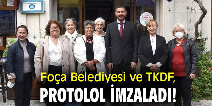 Foça Belediyesi ve TKDF, protokol imzaladı!