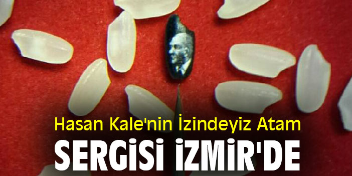 Hasan Kale'nin İzindeyiz Atam sergisi İzmir'de