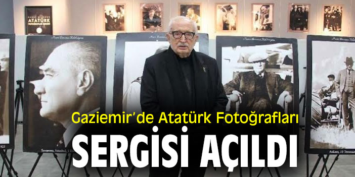 Gaziemir’de Atatürk Fotoğrafları Sergisi açıldı