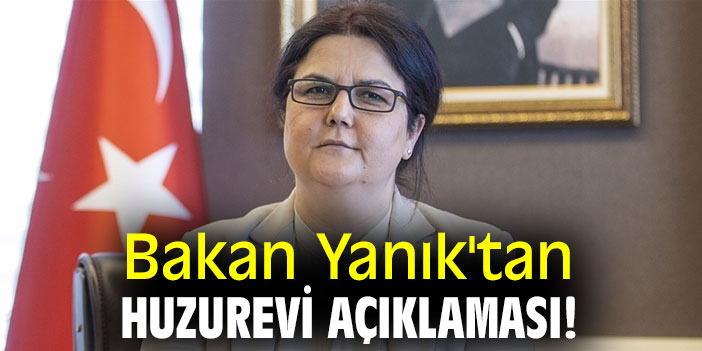 Bakan Yanık'tan huzurevi açıklaması!