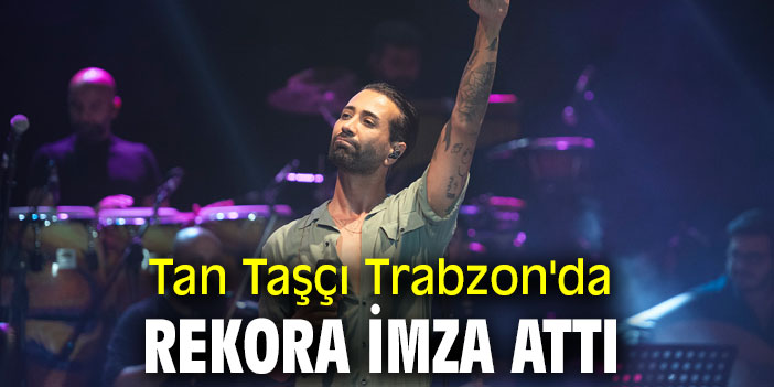 Tan Taşçı, Trabzon'da Rekora İmza Attı