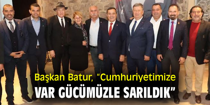 Başkan Batur, “Cumhuriyetimize var gücümüzle sarıldık”