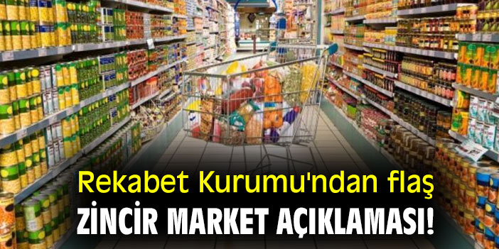 Rekabet Kurumu'ndan flaş zincir market açıklaması!