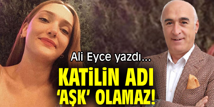 KATİLİN ADI ‘AŞK’ OLAMAZ!