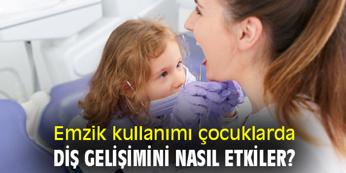 Emzik kullanımı çocuklarda diş gelişimini nasıl etkiler?