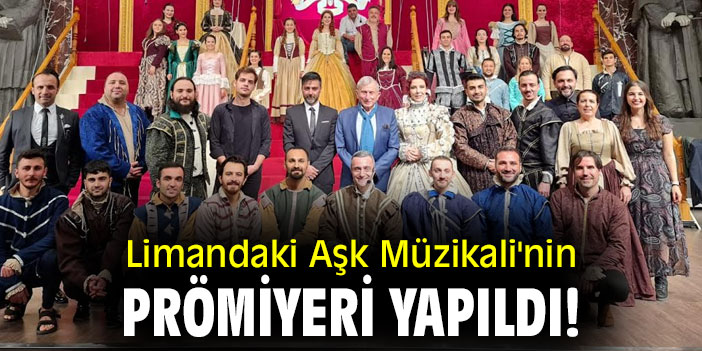 Limandaki Aşk Müzikali'nin prömiyeri yapıldı!