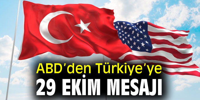 ABD’den Türkiye’ye Cumhuriyet Bayramı mesajı