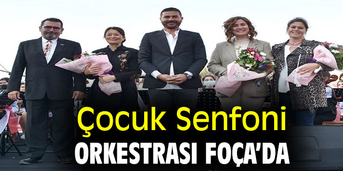 ÇOCUK SENFONİ ORKESTRASI FOÇA’DA