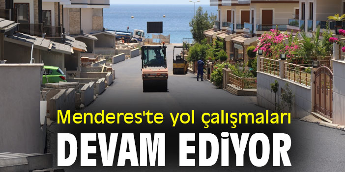 Menderes'te yol çalışmaları devam ediyor