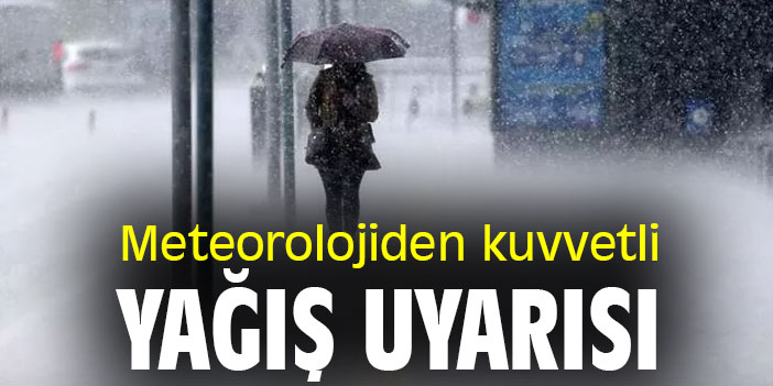 Meteorolojiden kuvvetli yağış uyarısı