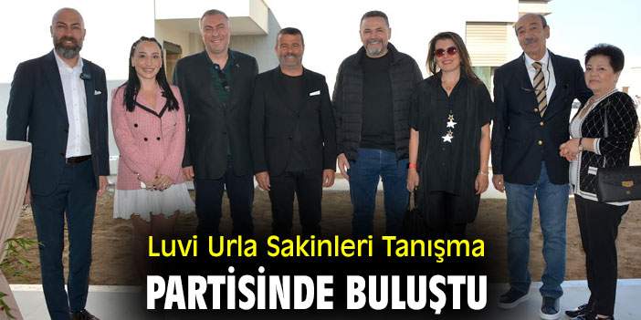 Luvi Urla Sakinleri Tanışma Partisinde Buluştu