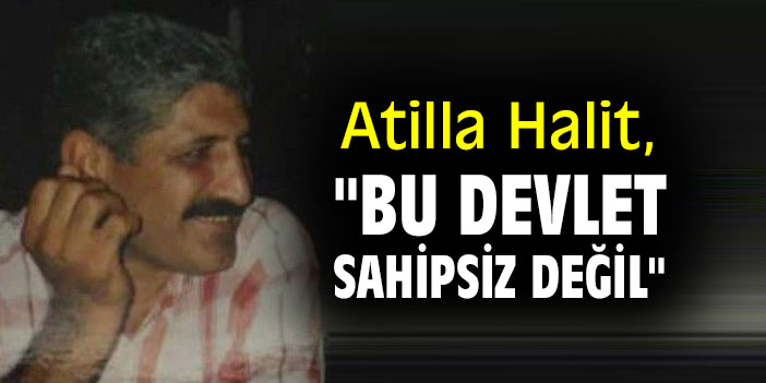 Halit, "Bu Devlet Sahipsiz Değil"
