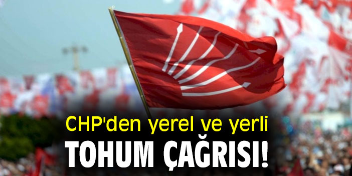 CHP'den yerel ve yerli tohum çağrısı!
