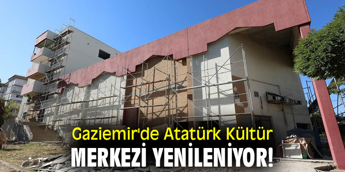 Gaziemir'de Atatürk Kültür Merkezi yenileniyor!
