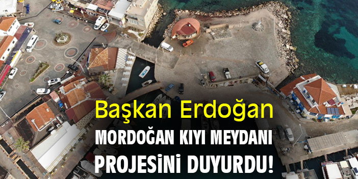 Başkan Erdoğan Mordoğan Kıyı Meydanı projesini duyurdu!