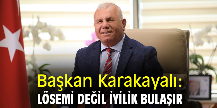 Başkan Karakayalı: Lösemi değil iyilik bulaşır