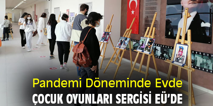 Pandemi Döneminde Evde Çocuk Oyunları sergisi EÜ’de