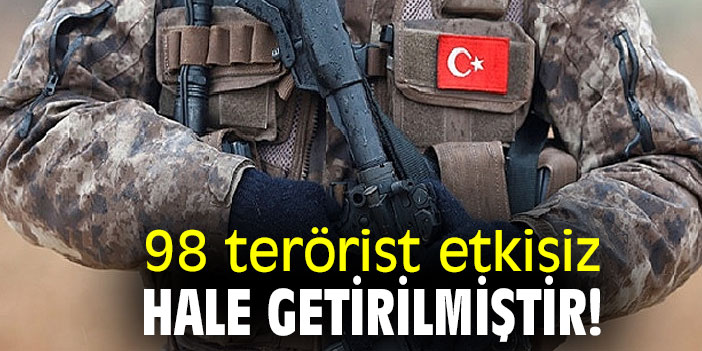 98 terörist etkisiz hale getirilmiştir!