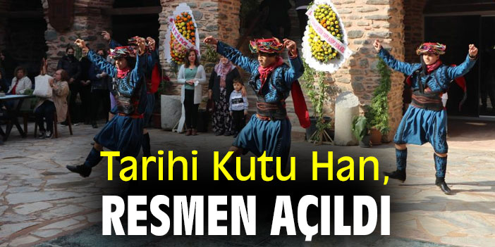 Tarihi Kutu Han, resmen açıldı