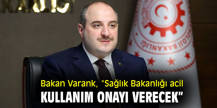 Bakan Varank, “Sağlık Bakanlığı acil kullanım onayı verecek”