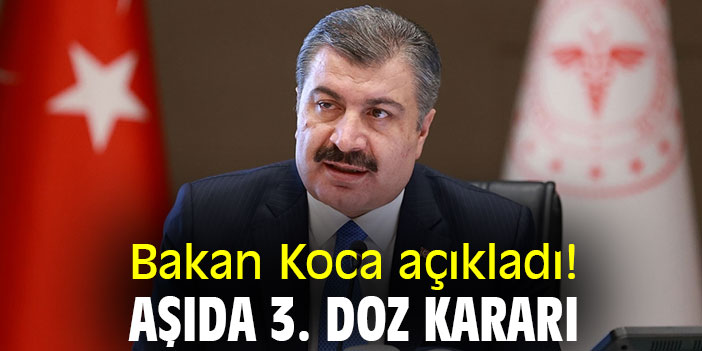 Bakan Koca açıkladı! Aşıda 3. doz kararı