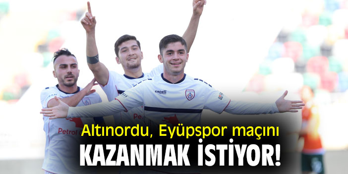 Altınordu, Eyüpspor maçını kazanmak istiyor!