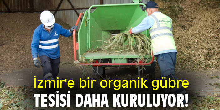 İzmir'e bir organik gübre tesisi daha kuruluyor!