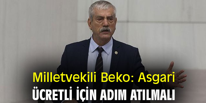 Milletvekili Beko: Asgari ücretli için adım atılmalı
