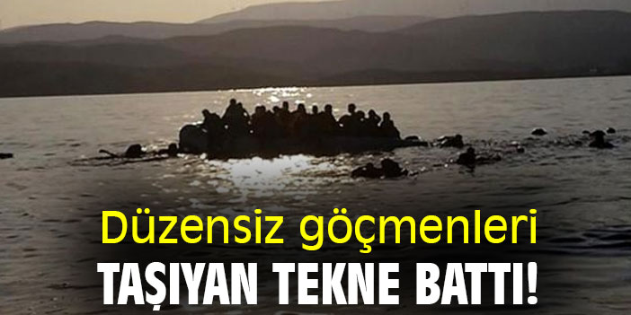 Düzensiz göçmenleri taşıyan tekne battı!