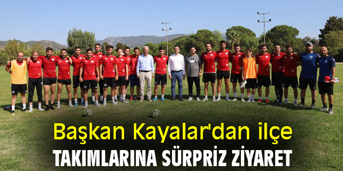 Başkan Kayalar'dan ilçe takımlarına sürpriz ziyaret
