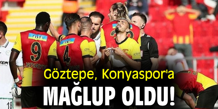 Göztepe, Konyaspor'a mağlup oldu!