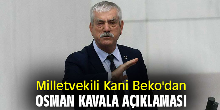 Milletvekili Kani Beko'dan Osman Kavala açıklaması