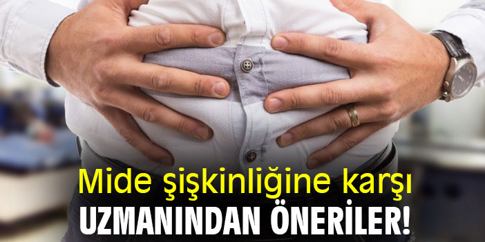 Mide şişkinliğine karşı uzmanından öneriler!