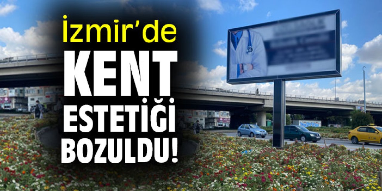 İzmir’de kent estetiği bozuldu