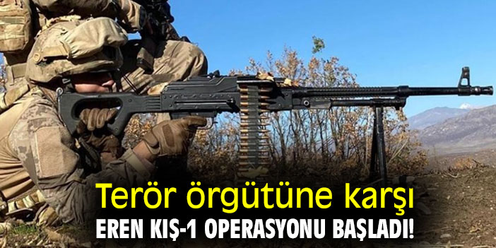 Terör örgütüne karşı Eren Kış-1 Operasyonu başladı!