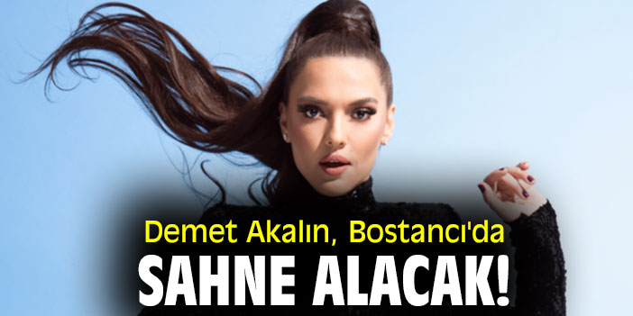 Demet Akalın, Bostancı'da sahne alacak!